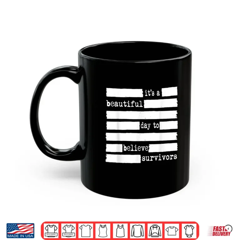 Mug Beautiful Day Believe Survivors Sexual Assault Awareness Shirt