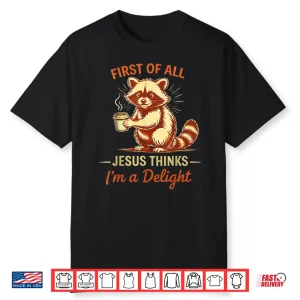 First Of All Jesus Thinks I’M A Delight Funny Y2K Meme Shirt
