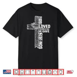 For God So Love The World That He Gave His Only Son Shirt