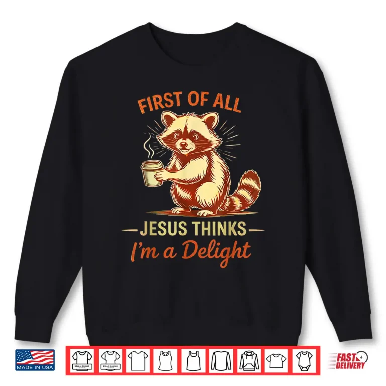 Sweatshirt First of All Jesus Thinks Im A Delight Funny Y2K Meme Shirt