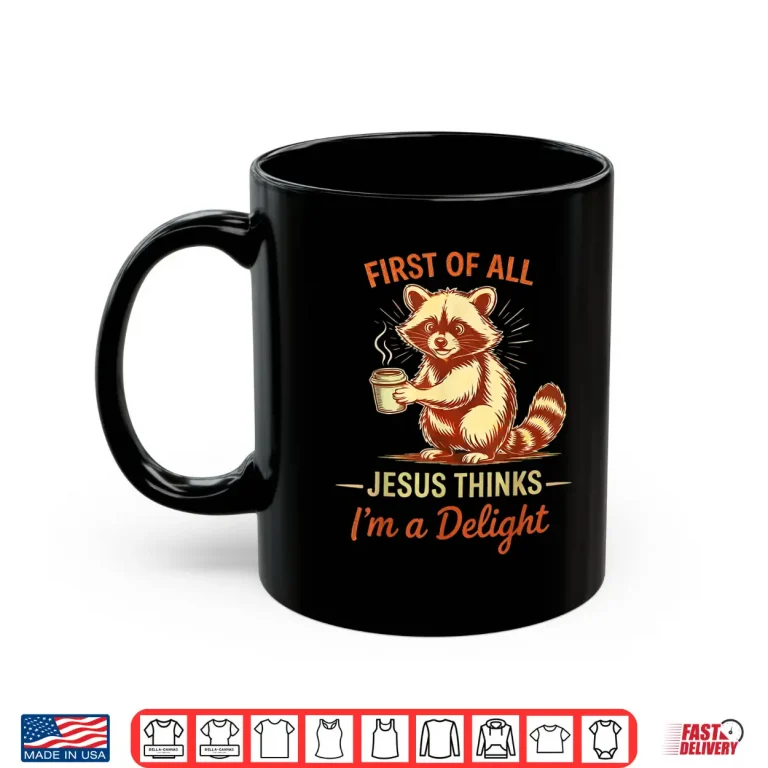 Mug First of All Jesus Thinks Im A Delight Funny Y2K Meme Shirt