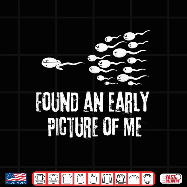 Design Found an EarlyPicture of Me Shirt