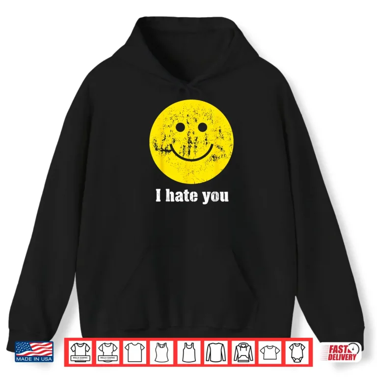 Hoodie I Hate You Retro Grunge Face Shirt