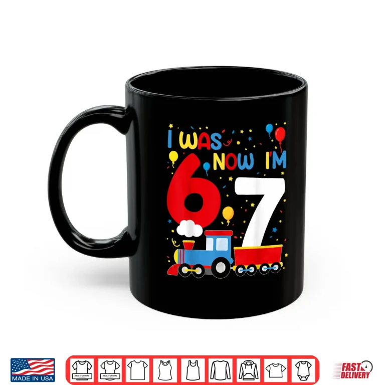 Mug I was 6 Now Im 7 Year Old Train Birthday Party 67 Meme Kids Shirt