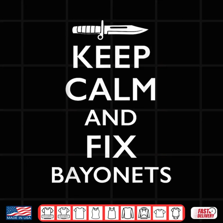 Design Keep Calm and Fix Bayonets Shirt