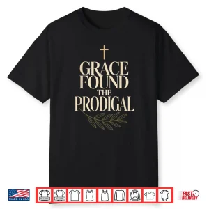 Prodigal Returned Prodigal No More Returned To Faith Shirt