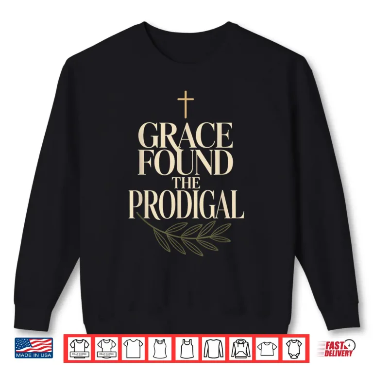 Sweatshirt Prodigal Returned Prodigal No More Returned to Faith Shirt