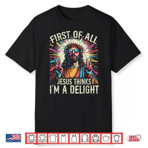 Vintage Retro First Of All Jesus Thinks I’M A Delight Funny Shirt