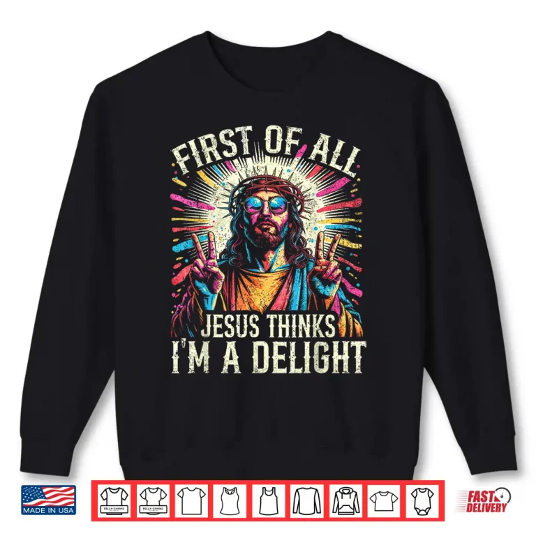 Sweatshirt Vintage Retro First of All Jesus Thinks Im A Delight Funny Shirt 1