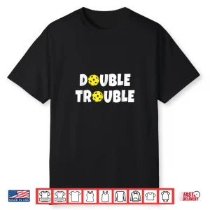 Double Trouble Team Pickleball Professional Humor Funny Shirt