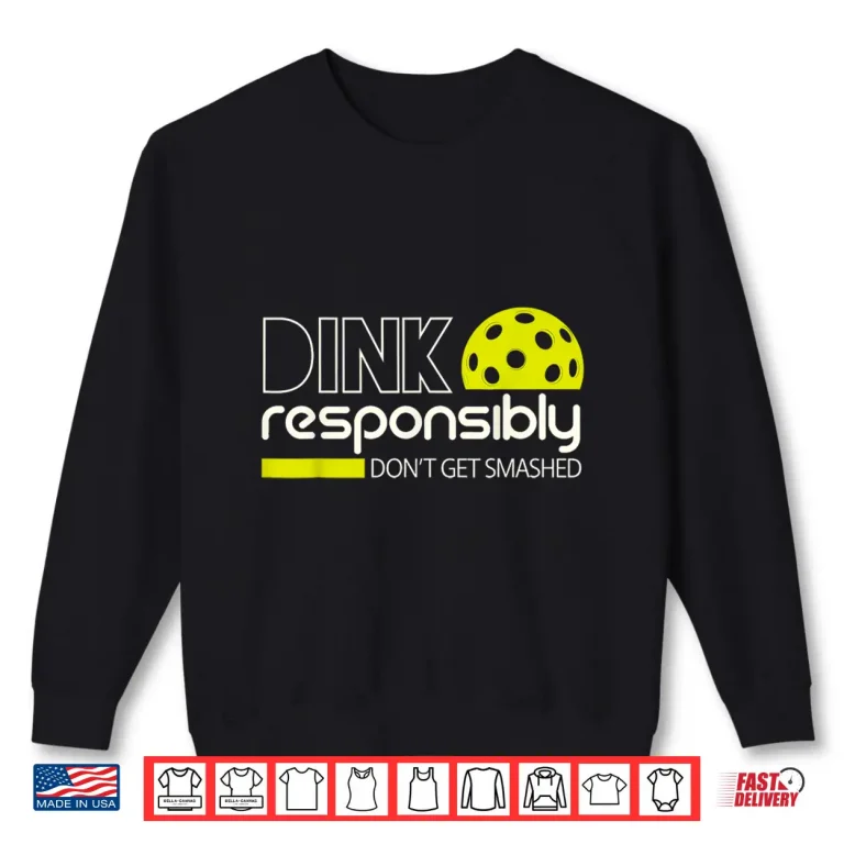 Sweatshirt Dink Responsibly Pickleball Player Graphic Humor Funny Shirt