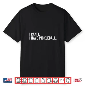 I Cant I Have Pickleball Coach Saying Humor Funny Shirt