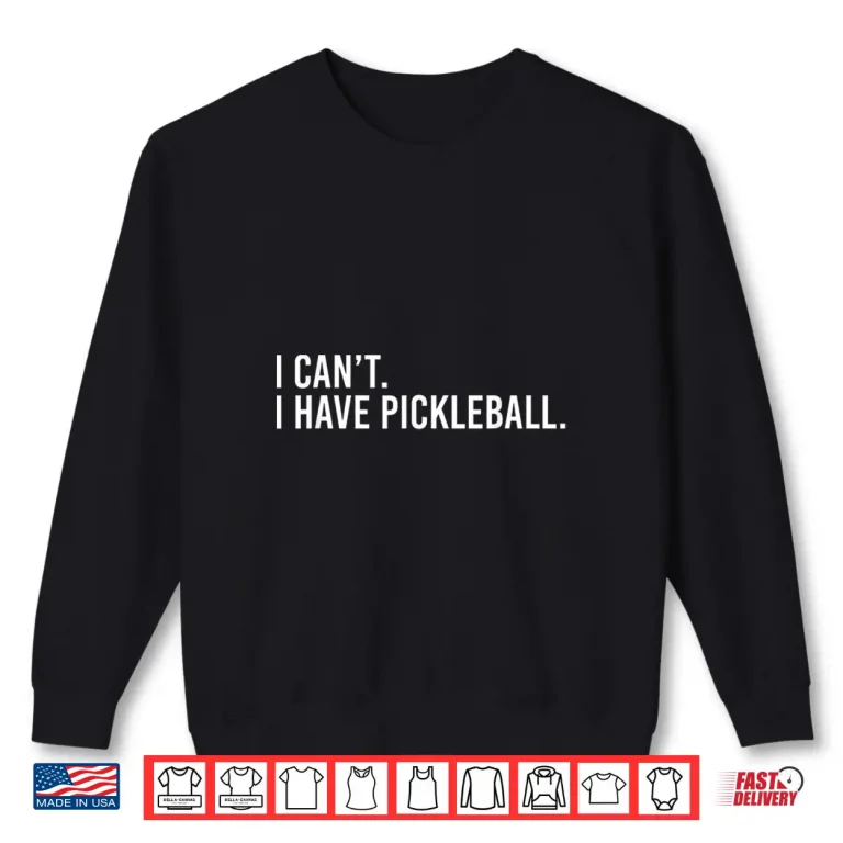 Sweatshirt I Cant I Have Pickleball Coach Saying Humor Funny Shirt