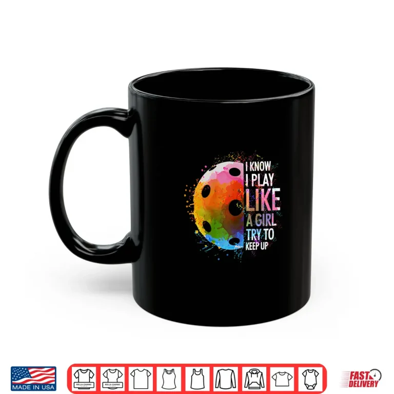 Mug I Know I Play Like A Girl Pickleball Player Humor Funny Shirt