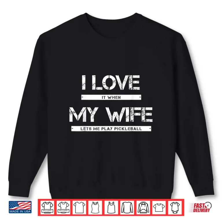 Sweatshirt I Love It When My Partner Lets Me Play Pickleball Humor Shirt
