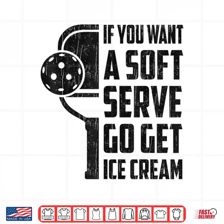 Design If You Want Soft Serve Go Get Ice Cream Pickleball Humor Funny Shirt