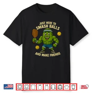 Just Here To Smash Balls Pickleball Friends Humor Funny Shirt