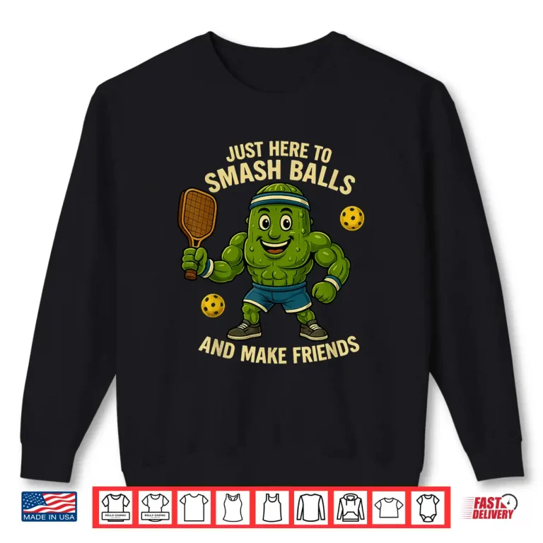 Sweatshirt Just Here To Smash Balls Pickleball Friends Humor Funny Shirt