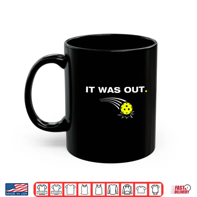 Mug It Was Out Pickleball Player Professional Humor Funny Shirt