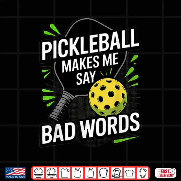 Design Makes Me Say Bad Words Pickleball Player Humor Funny Shirt