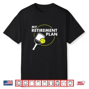 My Retirement Plan Pickleball Slogan Professional Gift Shirt