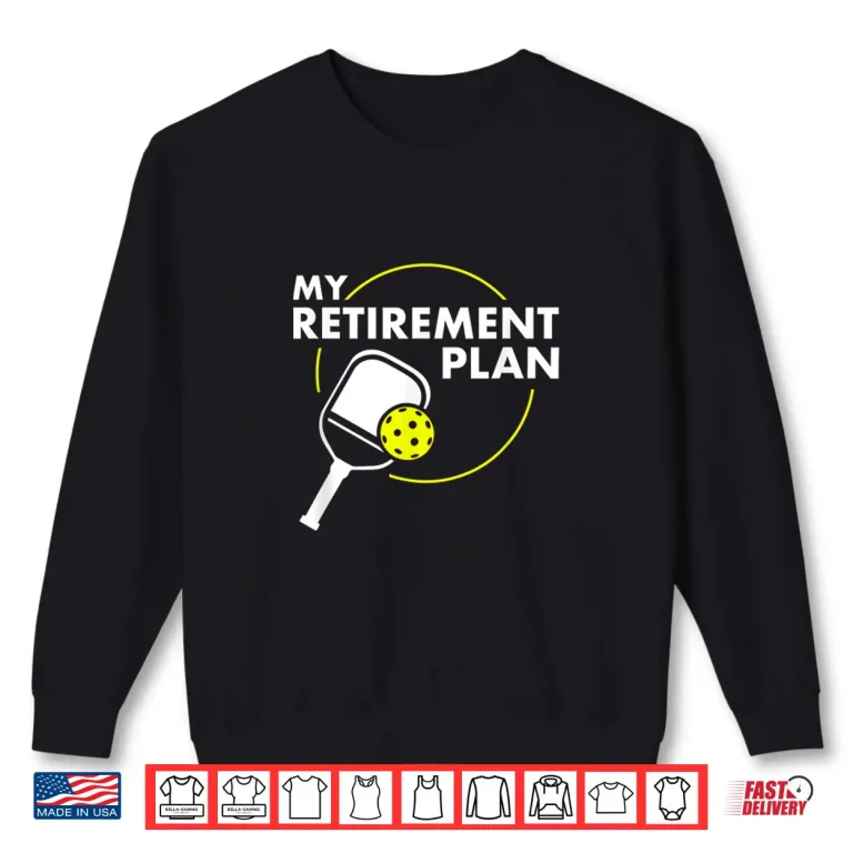 Sweatshirt My Retirement Plan Pickleball Slogan Professional Gift Shirt