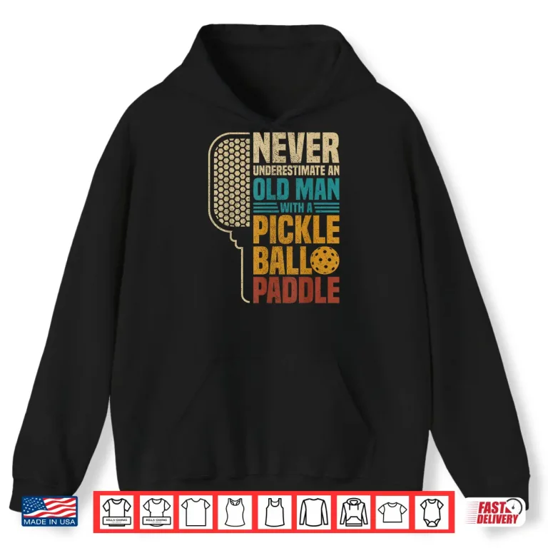 Hoodie Never Underestimate An Old Person With A Pickleball Paddle Shirt