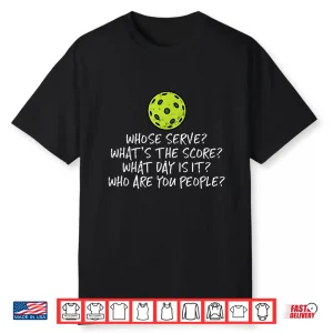 Whose Serve Whats Score Pickleball Pickle Ball Professional Shirt