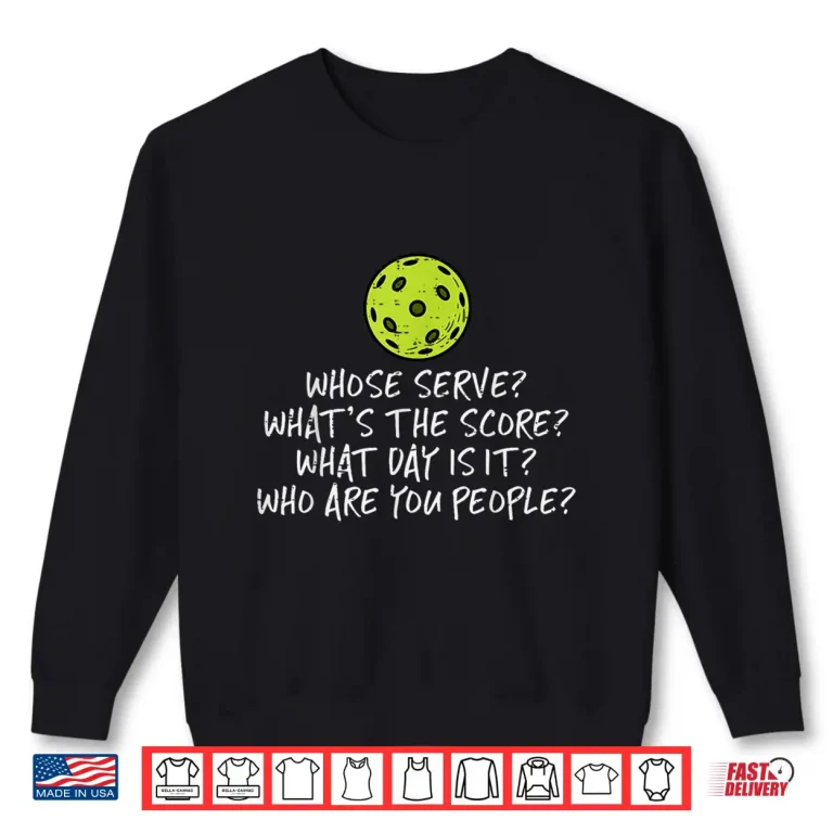 Whose Serve Whats Score Pickleball Pickle Ball Professional Shirt 2 Sweatshirt Whose Serve Whats Score Pickleball Pickle Ball Professional Shirt