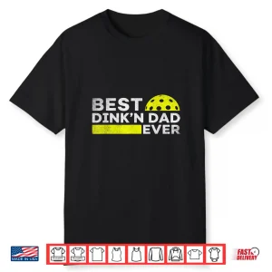 Best Dinkn Ever Pickleball Parent Fathers Day Identity Shirt
