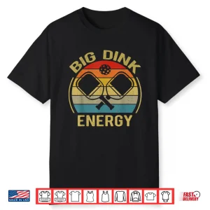 Big Dink Energy Pickleball Professional Humor Funny Shirt