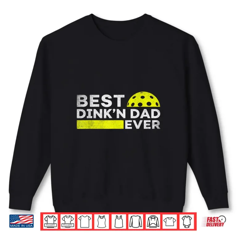 Sweatshirt Best Dinkn Ever Pickleball Parent Fathers Day Identity Shirt