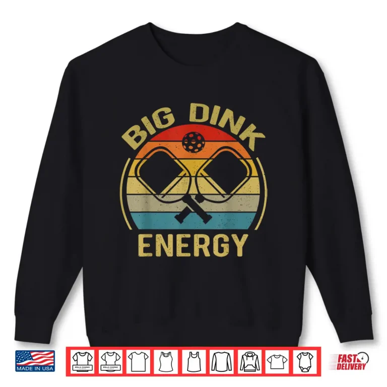Sweatshirt Big Dink Energy Pickleball Professional Humor Funny Shirt