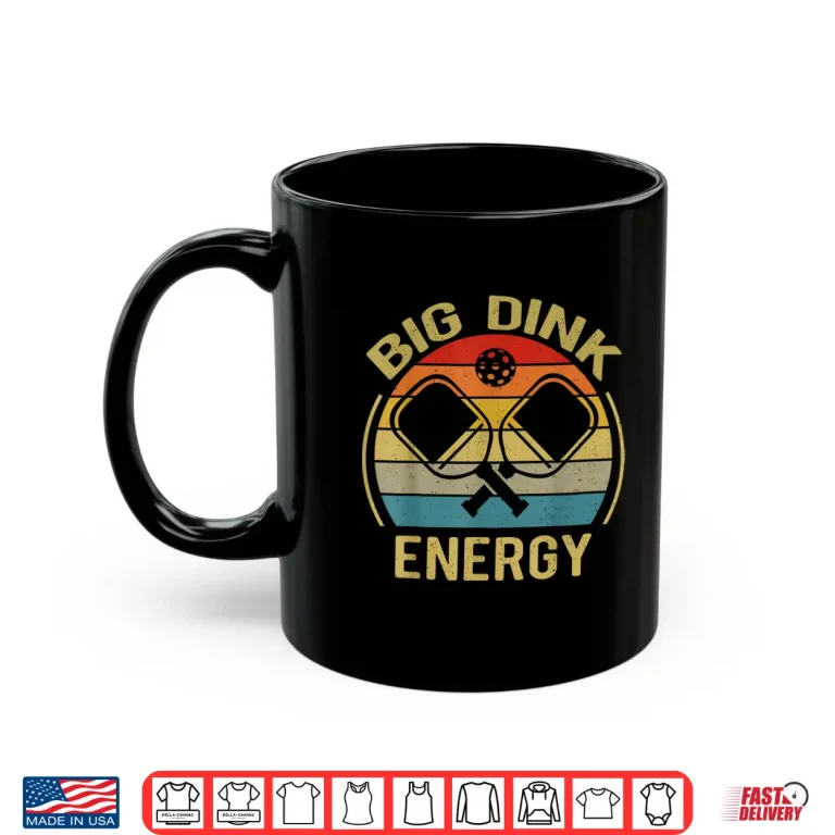 Mug Big Dink Energy Pickleball Professional Humor Funny Shirt