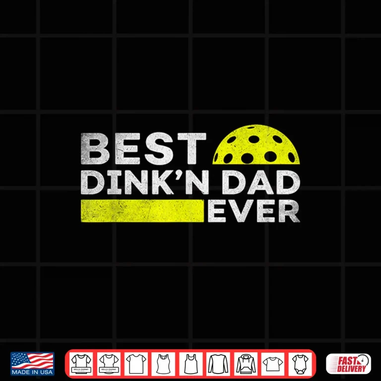 Design Best Dinkn Ever Pickleball Parent Fathers Day Identity Shirt