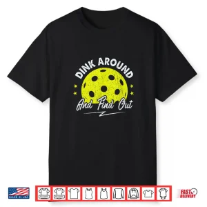 Dink Around And Find Out Pickleball Sayings Humor Funny Shirt