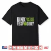 Dink Responsibly Pickleball Team Clothing Humor Funny Shirt