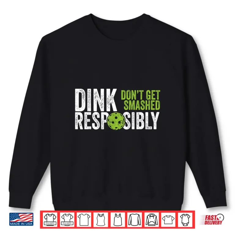 Sweatshirt Dink Responsibly Pickleball Team Clothing Humor Funny Shirt