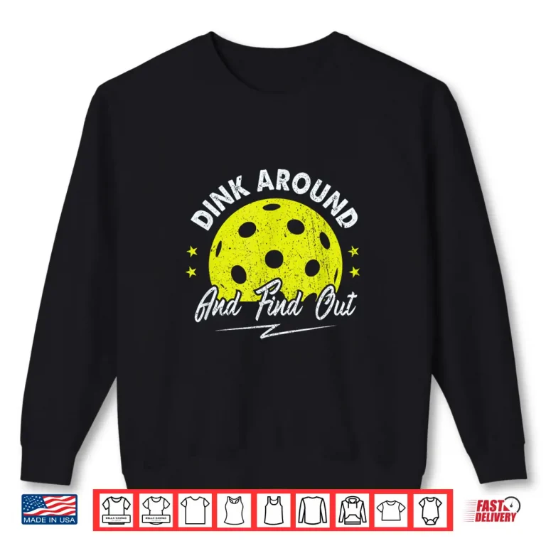 Sweatshirt Dink Around and Find Out Pickleball Sayings Humor Funny Shirt