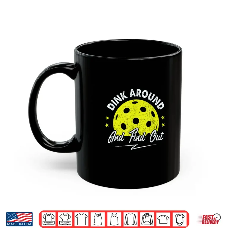 Mug Dink Around and Find Out Pickleball Sayings Humor Funny Shirt