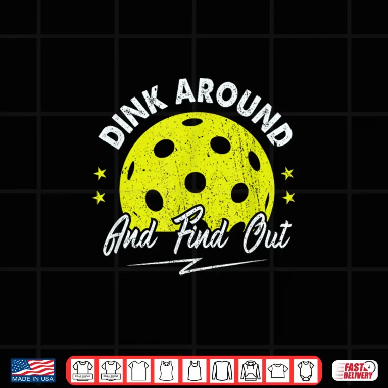 Design Dink Around and Find Out Pickleball Sayings Humor Funny Shirt