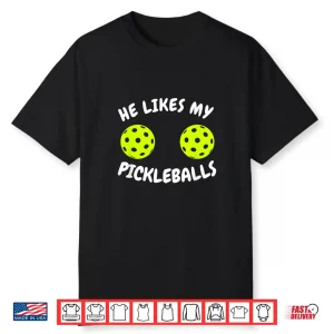 He Likes My Pickleballs Pickleball Couple Matching Humor Shirt