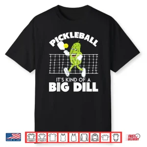 Its Kind Of A Big Dill Pickleball Paddleball Humor Funny Shirt
