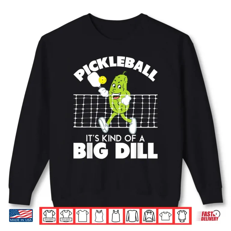 Sweatshirt Its Kind Of A Big Dill Pickleball Paddleball Humor Funny Shirt