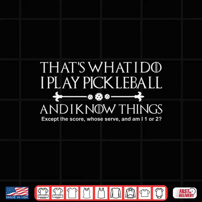 Design I Play And I Know Things Pickleball Professional Humor Funny Shirt