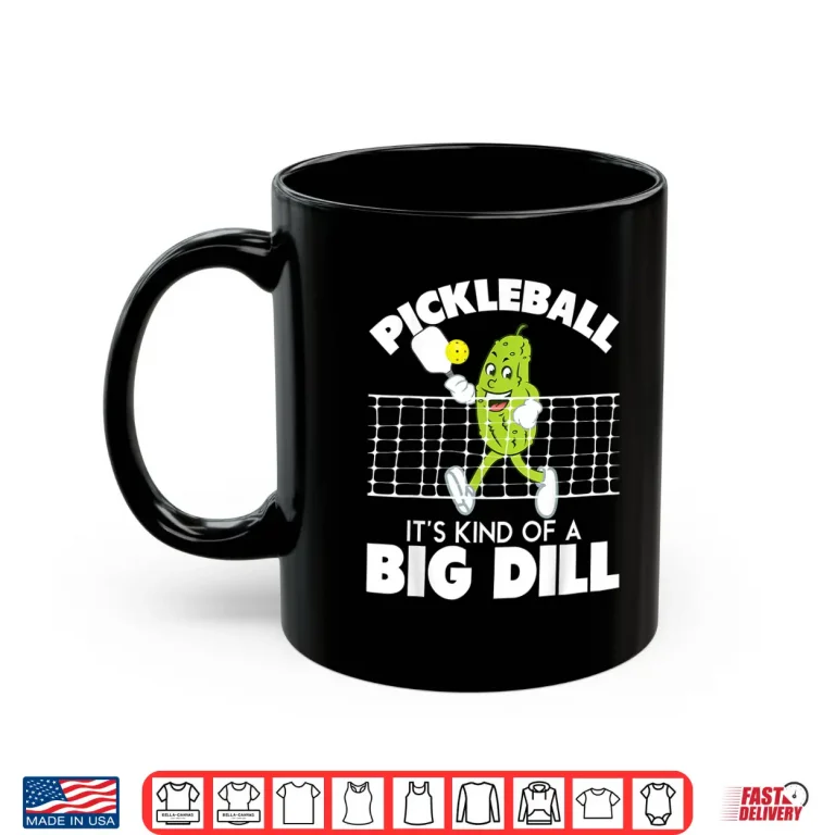 Mug Its Kind Of A Big Dill Pickleball Paddleball Humor Funny Shirt