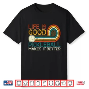 Life Is Good Pickleball Makes It Better Pickleball Humor Funny Shirt