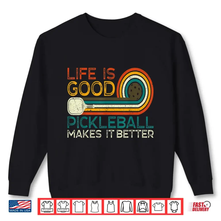 Sweatshirt Life is Good Pickleball Makes it Better Pickleball Humor Funny Shirt