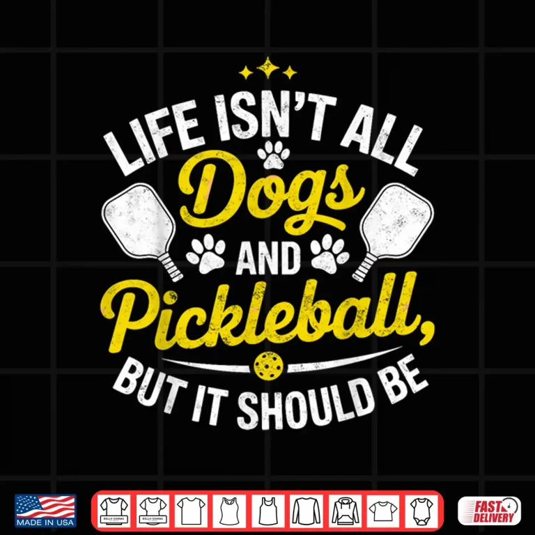 Design Life Isnt All Dogs and Pickleball But It Should Be Shirt