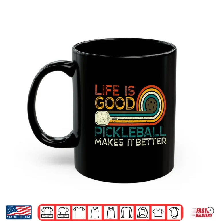 Mug Life is Good Pickleball Makes it Better Pickleball Humor Funny Shirt